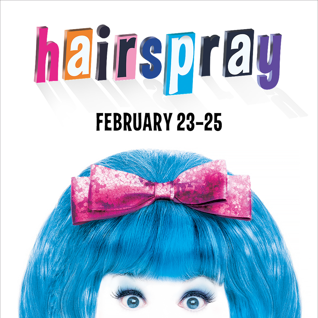 Hairspray February 23–25