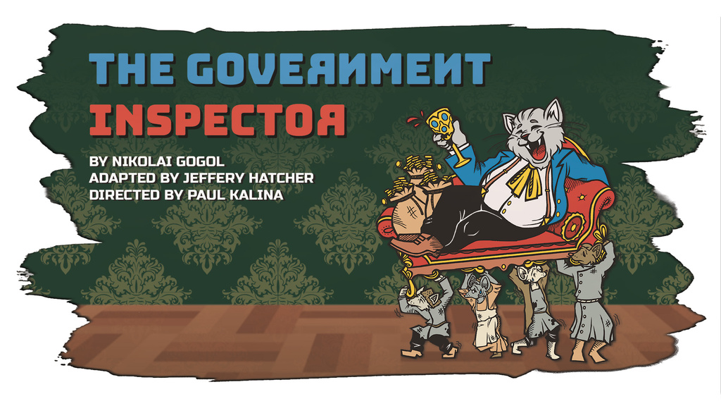 The Government Inspector Adapted by Jeffrey Hatcher From the original by Nikolai Gogol Directed by Paul Kalina